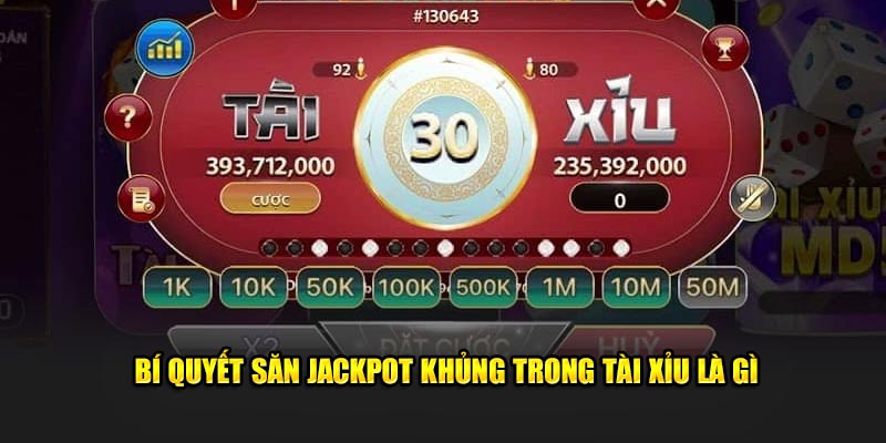 Bí quyết săn jackpot khủng trong tài xỉu là gì