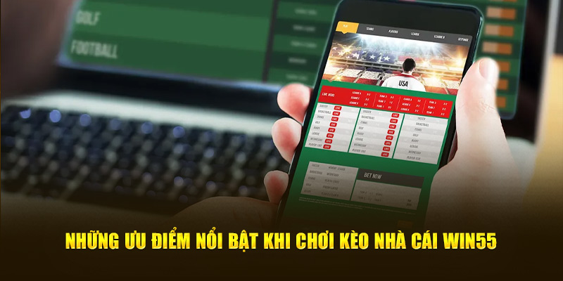 Những ưu điểm nổi bật khi chơi kèo nhà cái WIN55