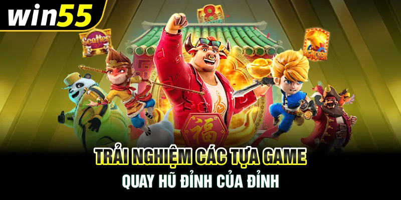 Trải nghiệm các tựa game quay hũ đỉnh của đỉnh